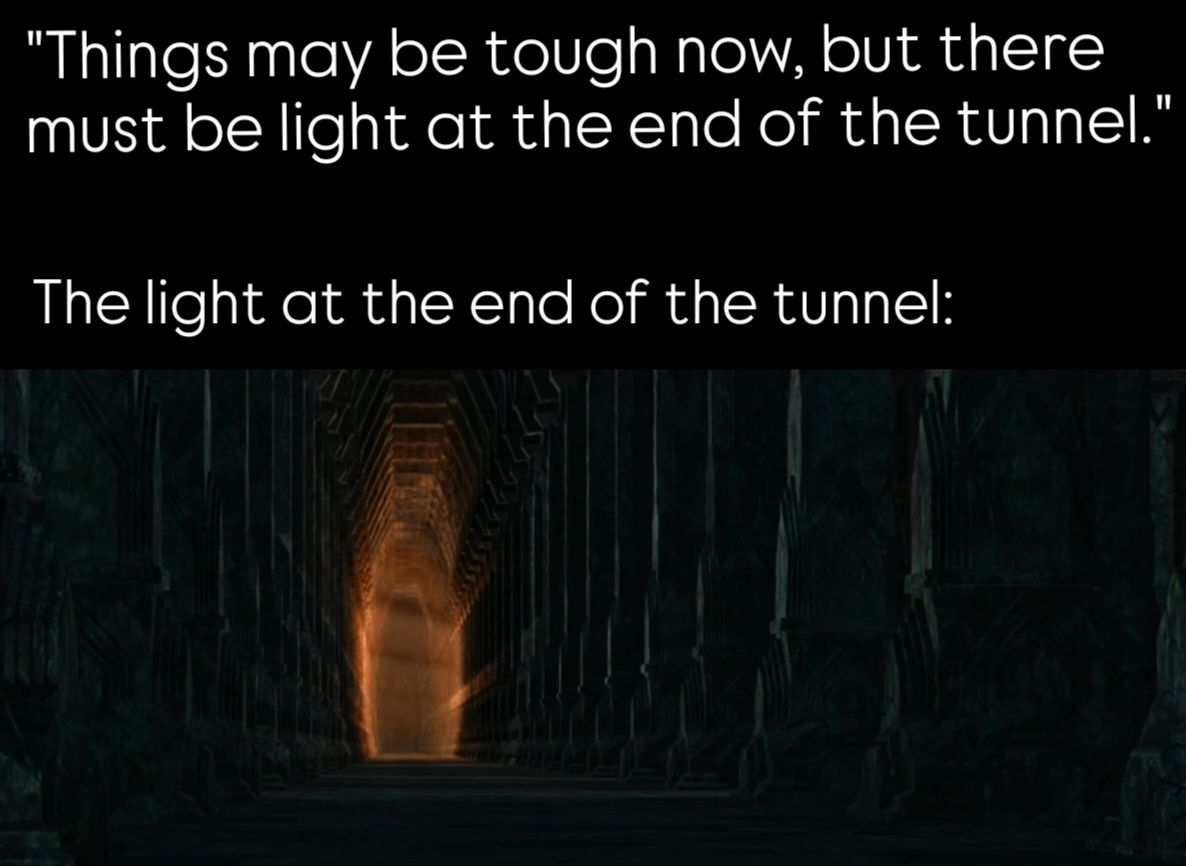 35 LOTR Memes That Will Make You Giggle Like Gollum with the Precious 26 Light at the end of tunnel