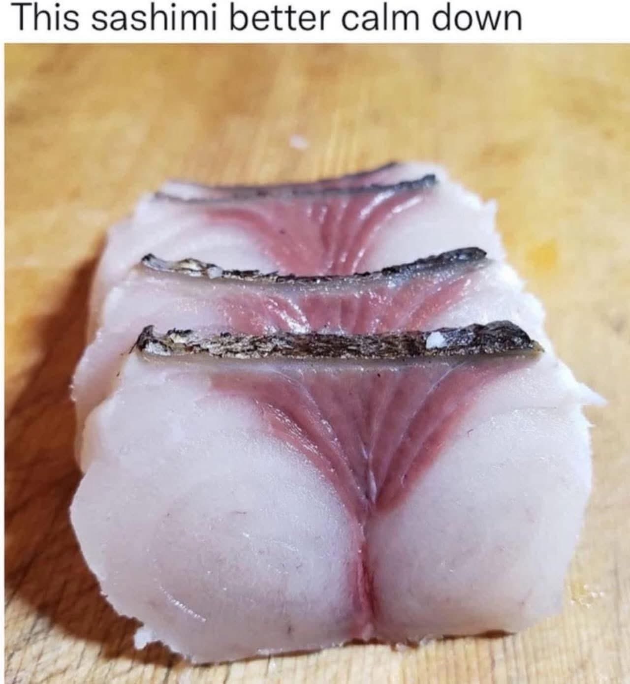 24 Memes That Are More Addictive Than Hitting ‘Next Episode’ 16 Sashimi calm down