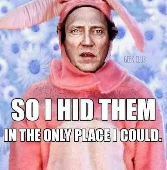 30 Egg-cellent Easter Memes That Will Crack You Up 31 So I hid them