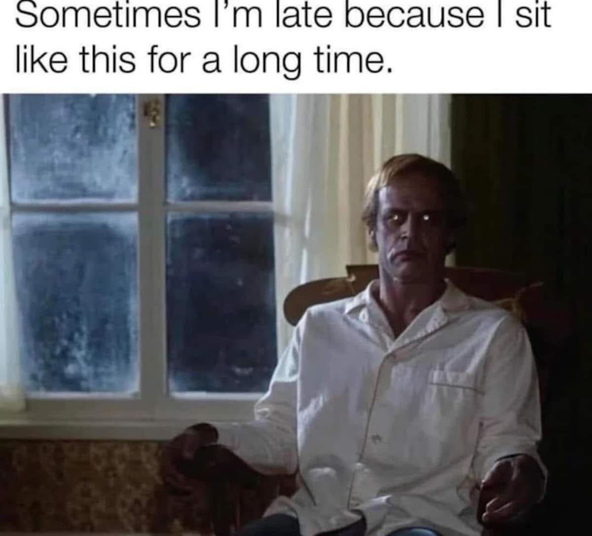 Sometimes im late