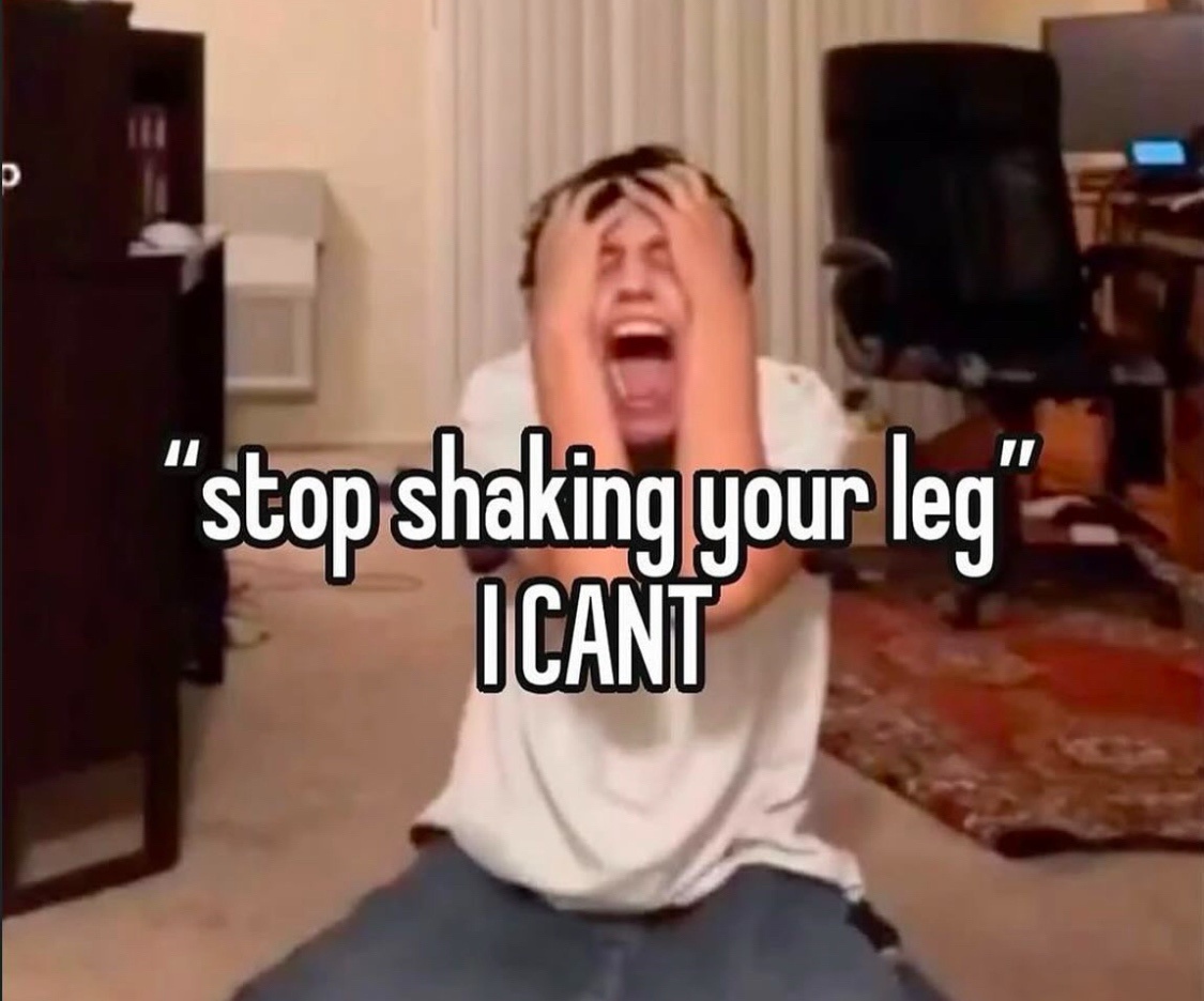 20 Stress Memes That Are Basically Just Internal Screaming 16 Stop shaking your leg