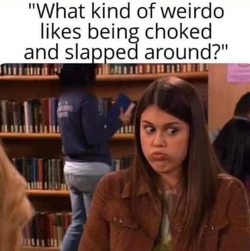 30 Steamy Memes That Are Basically Just Thirst Traps in Meme Form 23 What kind of weirdo