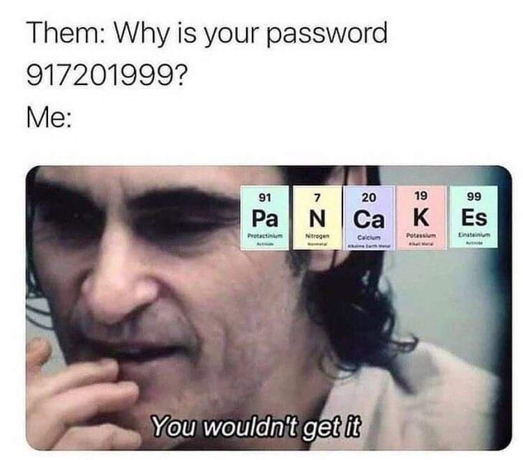 20 Funny Memes That Are Just Straight-Up Unhinged 18 Why is your password