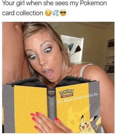 24 Naughty Memes That Make Eye Contact and Don’t Look Away 10 pokemon card collection - Naughty Memes