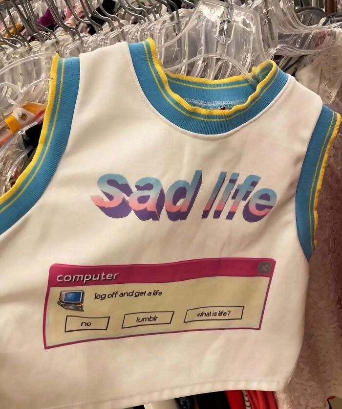 20 Unhinged T-Shirts That Were Clearly Created Under the Influence of Vibes 16 sad life - Unhinged T-Shirts