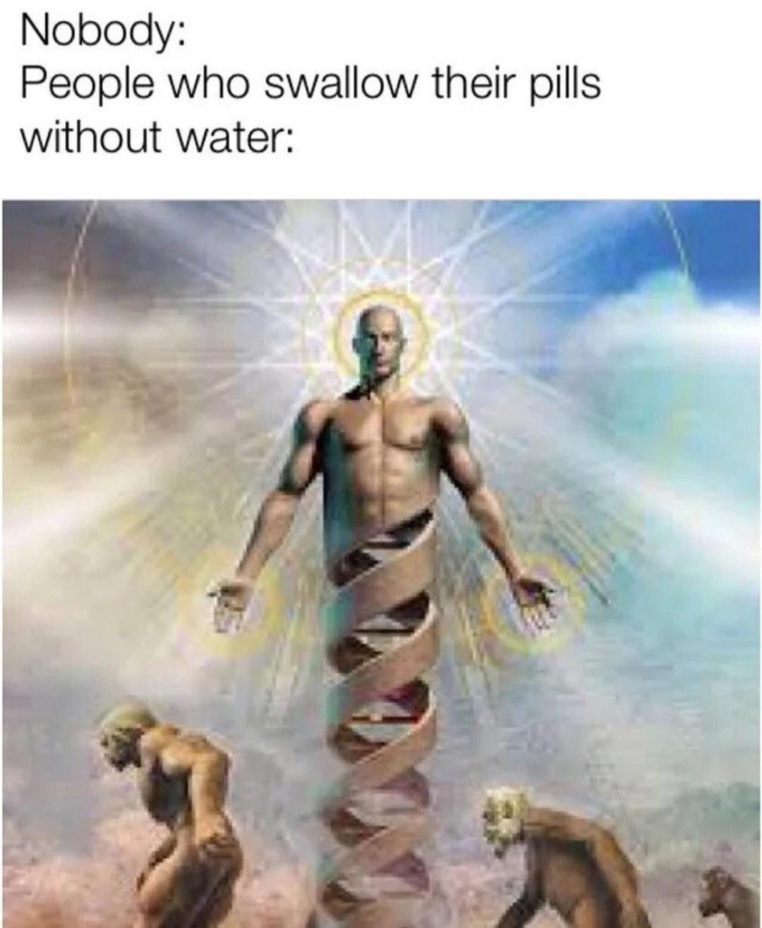 20 Memes That Are Just… There. Doing Their Thing. 15 People who swallow pills