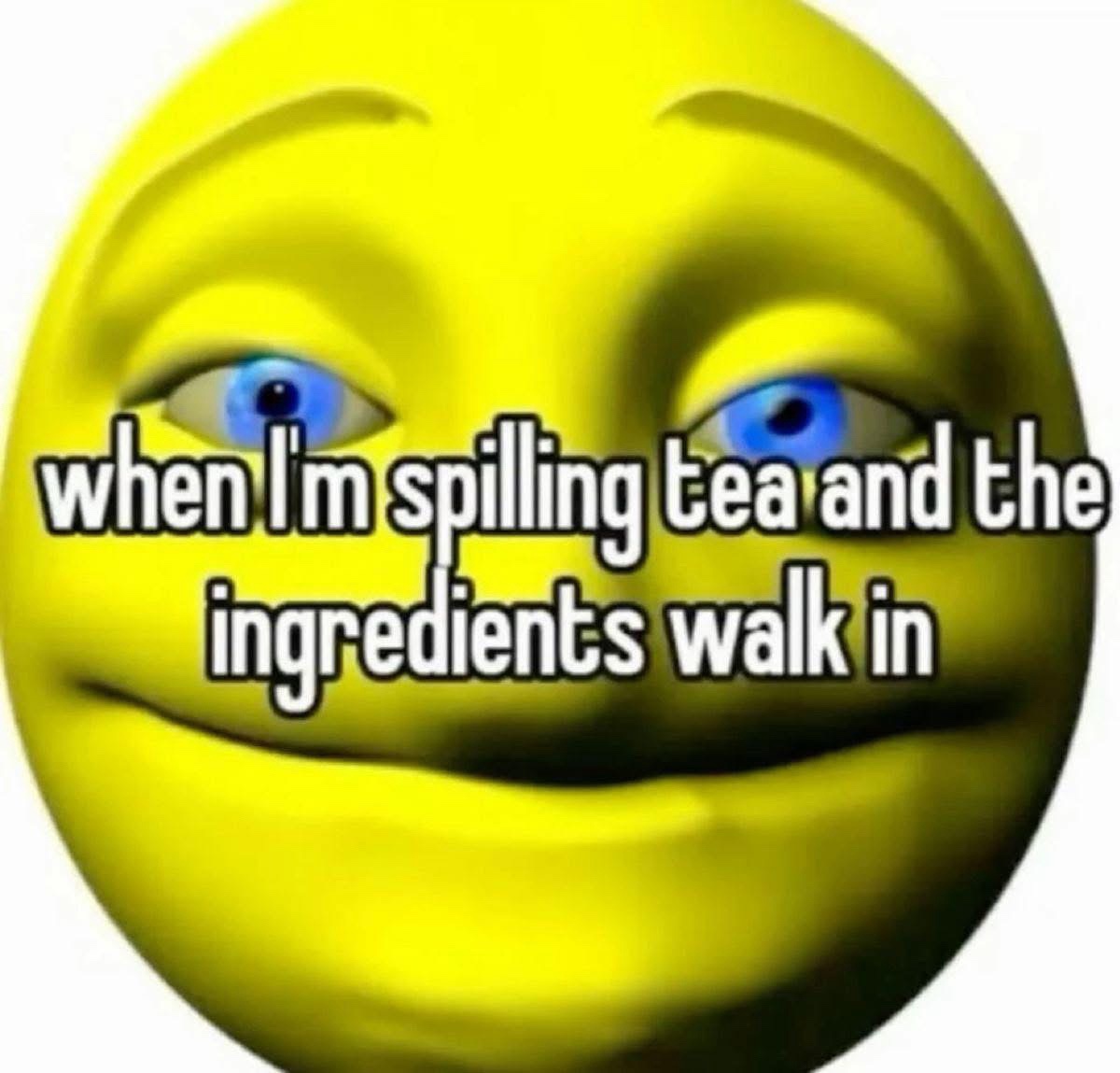 20 Random Memes That Make as Much Sense as Pineapple on Pizza 12 Spilling tea
