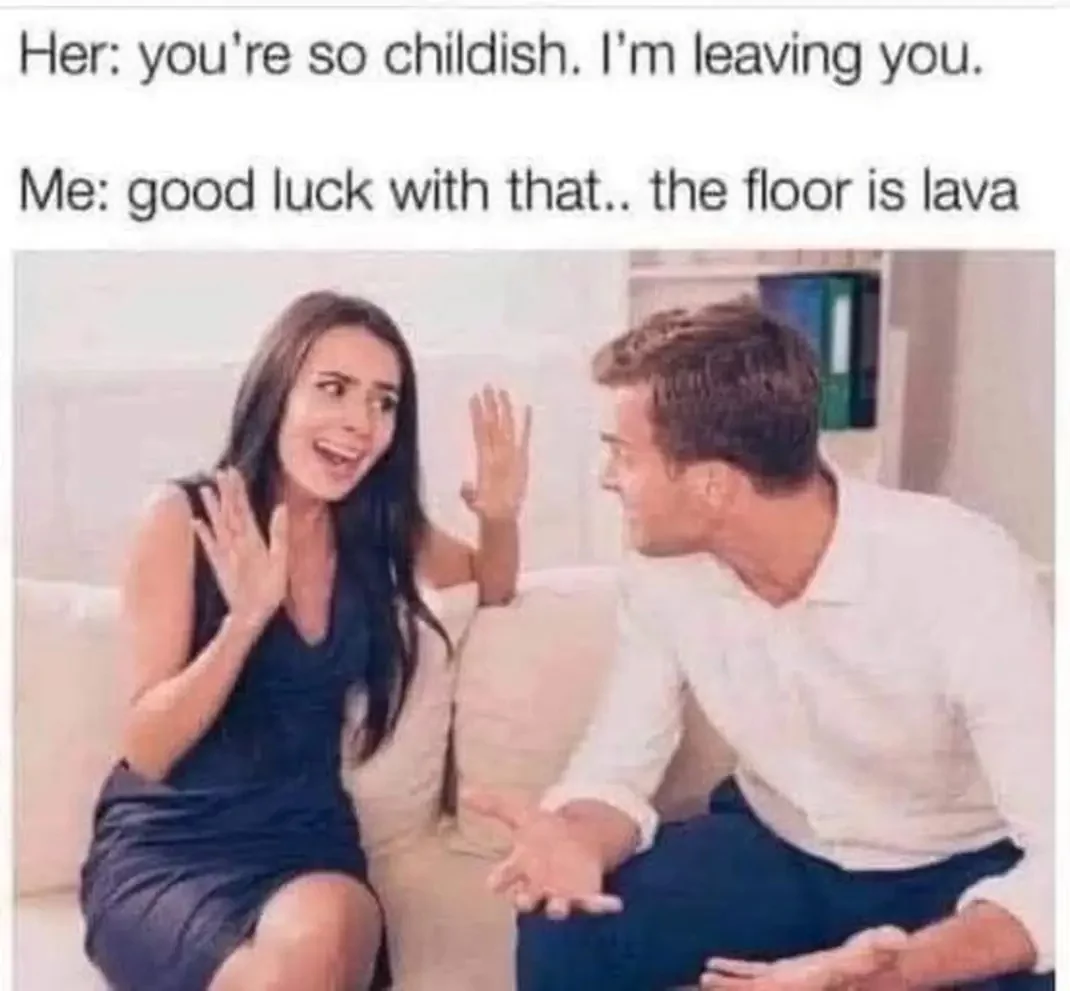 30 Childish Memes That Prove You’re Never Too Old to Be Immature 30 The floor is lava