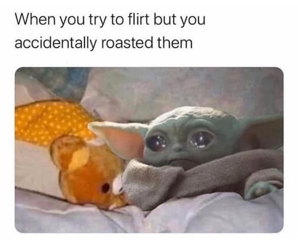20 Memes for When You’re Trying Your Best but the Universe Says No 20 WHen you try to flirt