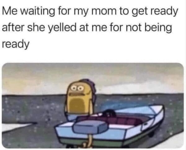 20 Memes for When You’re Trying Your Best but the Universe Says No 18 Waiting for my mom