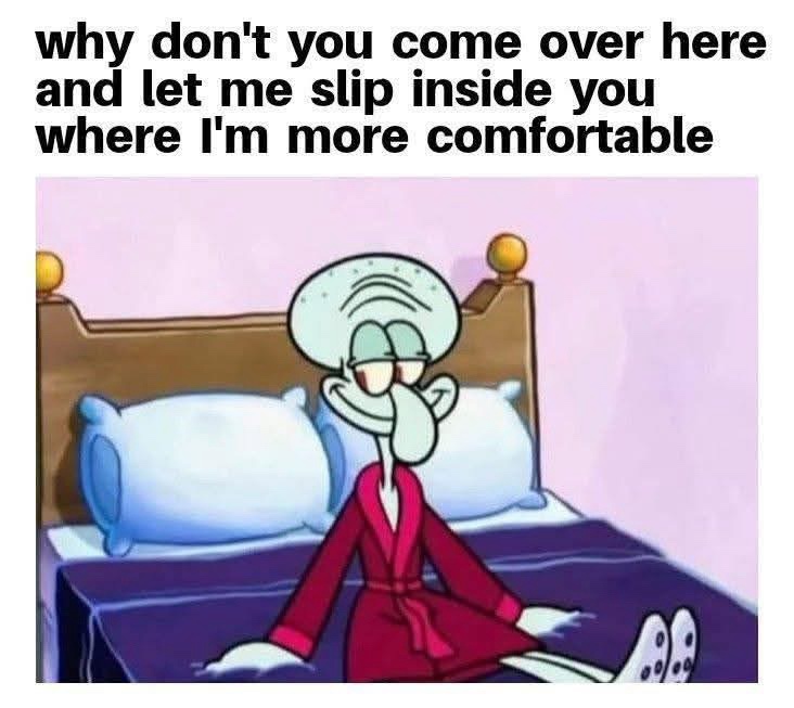 20 Memes That Are 90% Funny, 10% Naughty 22 When you dont comeover