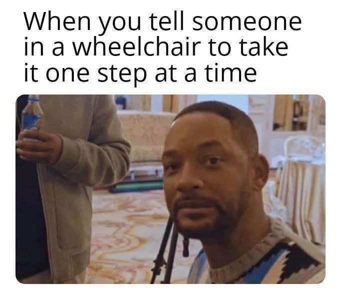 20 Memes That Are 90% Funny, 10% Naughty 24 When you tell someone in wheelchair