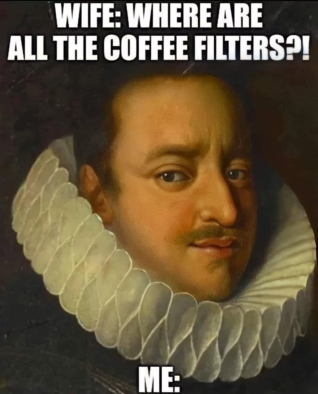 30 Silly Memes That Will Make You Wonder What's So Funny 30 Where are the coffee filters