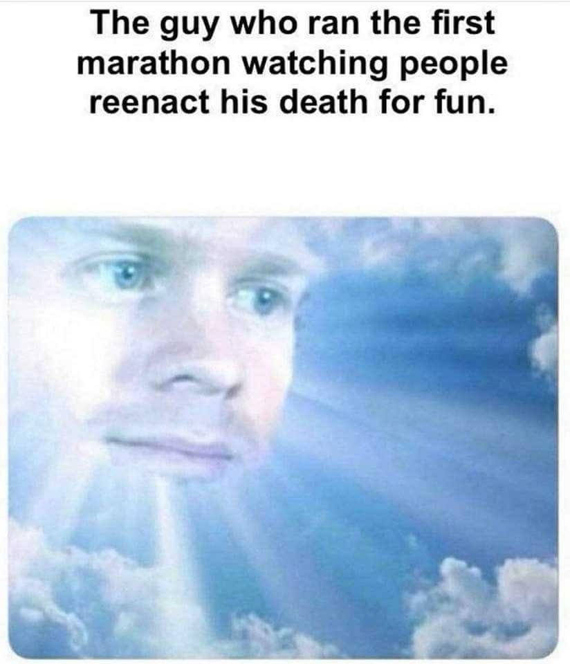 24 Memes with No Theme and Even Less Context 9 guy who ran first marathon