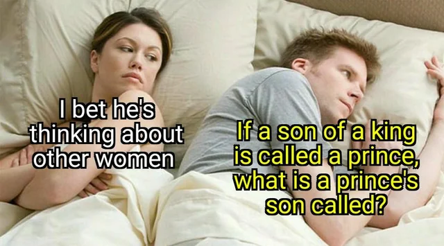 35 Times the "I Bet He's Thinking About Other Women Memes" Nailed It 32 kings kid is called price