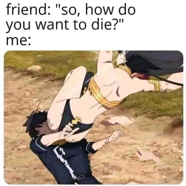 24 Memes That Make Less Sense the Longer You Stare 8 How do you wanna dies