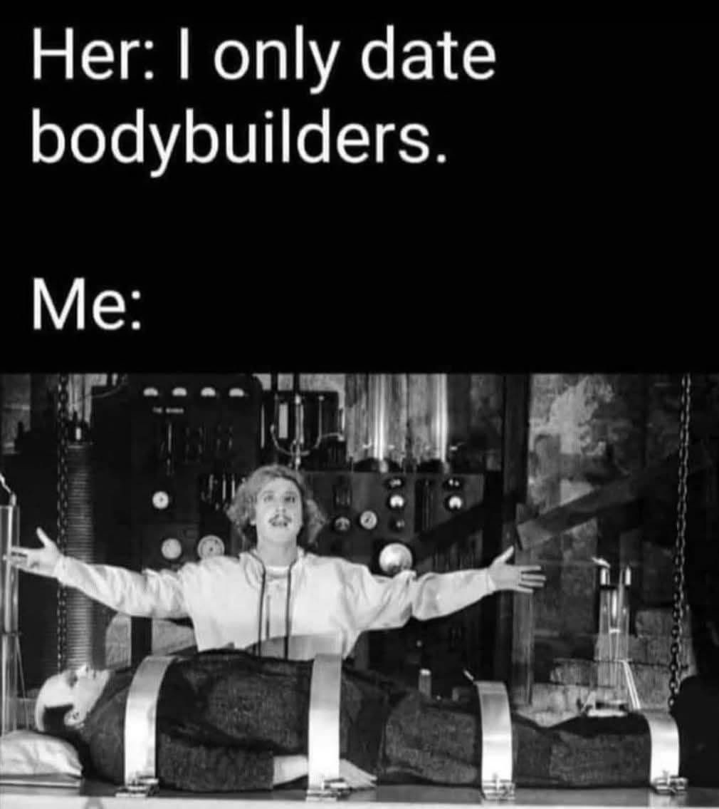 20 Memes That Are Just Vibes, and the Vibe Is Pure Comedy 4 I only date body builders