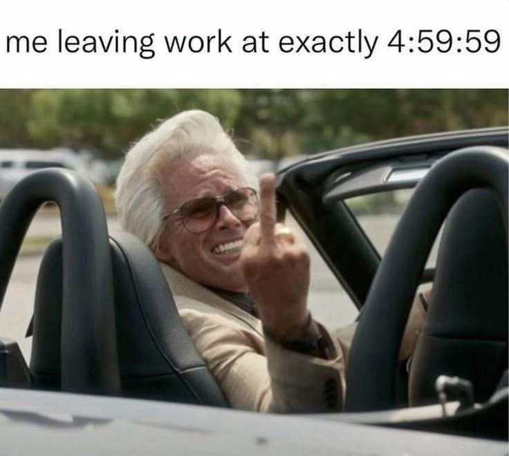 21 Memes That’ll Fix Nothing But Feel So Right 10 Me leaving work