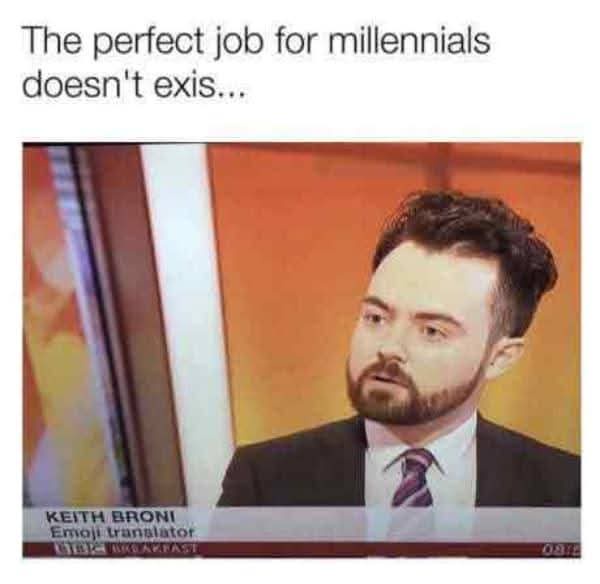 20 Chaotic and Funny Memes for When Your Brain Needs a Time-Out 13 Perfect job for millennials