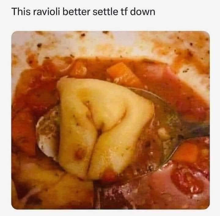 20 Memes to Feed Your Brain While You Rot Peacefully on a Sunday 17 This ravioli better settel down