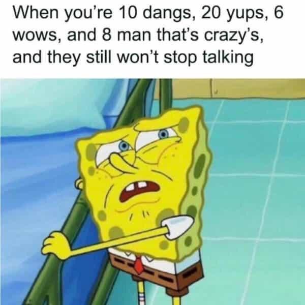 When yorre 10 dangs - Memes for Introverts