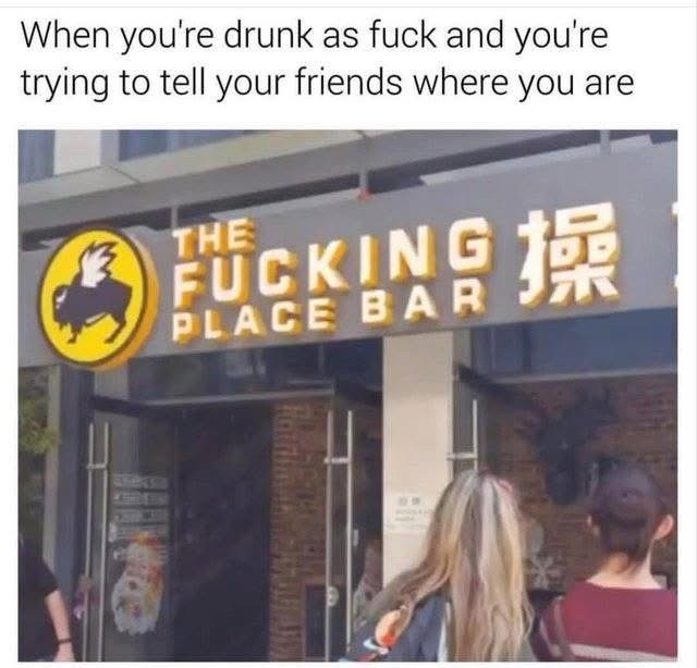 20 Funny and Unhinged Memes That Go Off the Rails 19 When yure drunk af