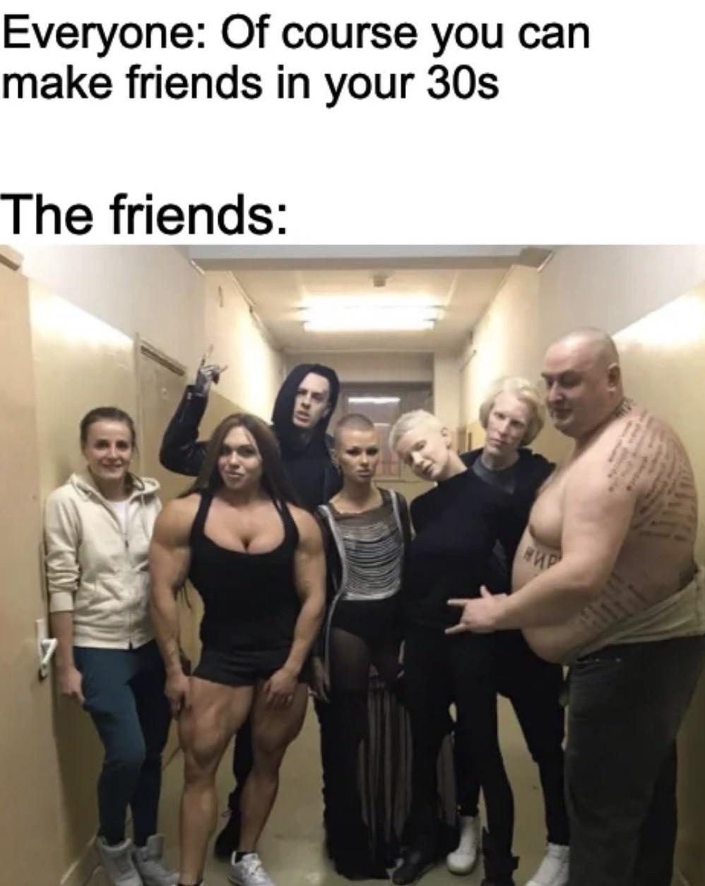 20 Funny Memes to Help You Pretend Everything’s Fine for 10 Minutes 16 make friends in 30s