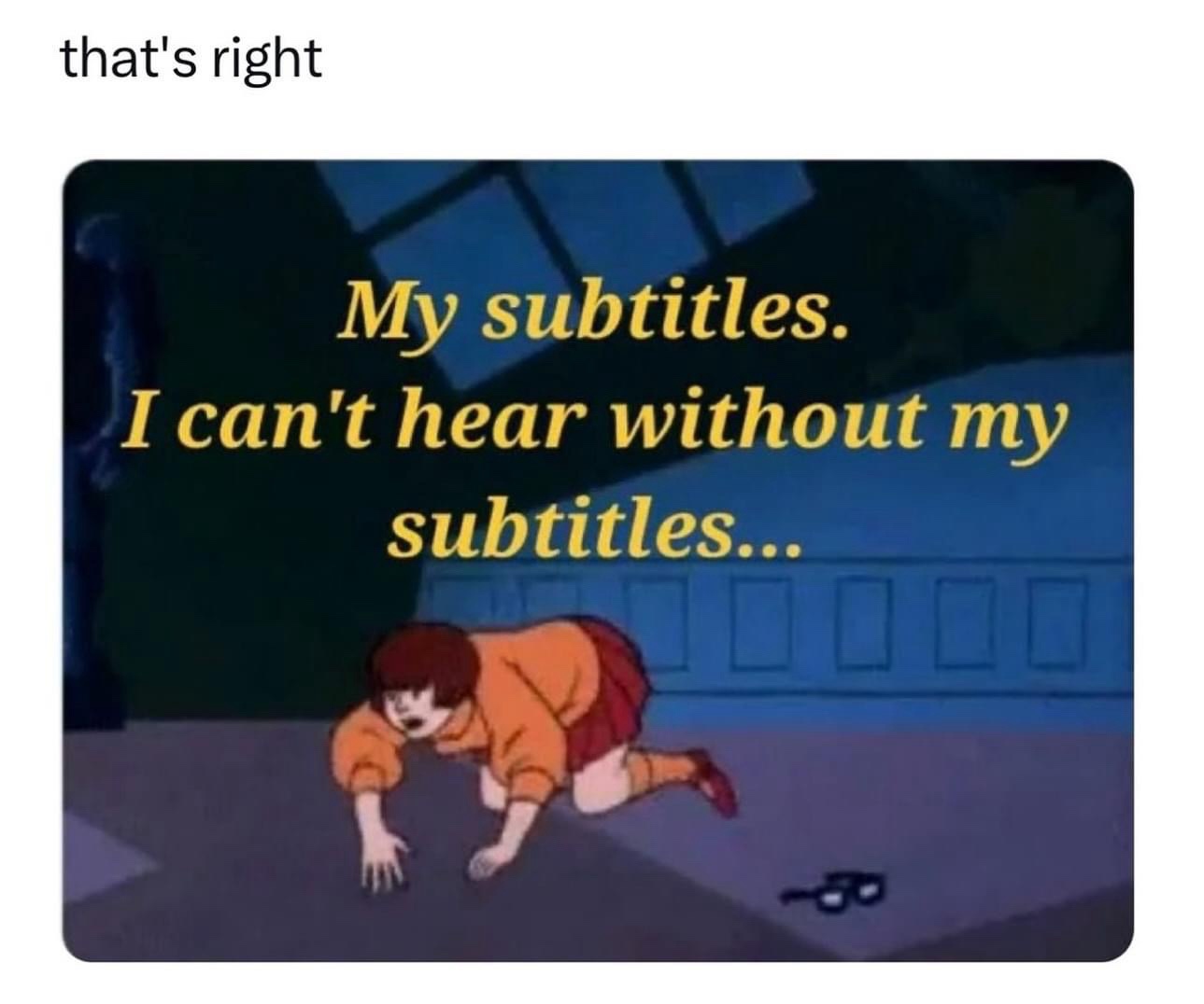 I cant hear without my subtitles