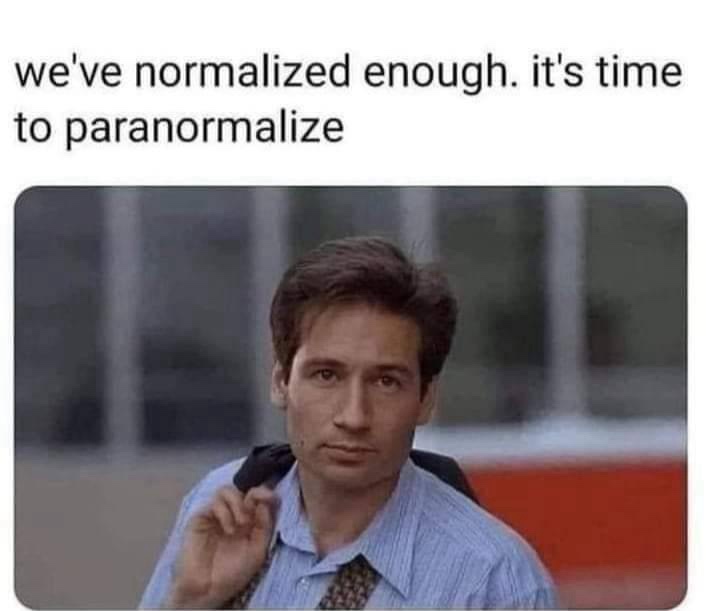 Weve normalized enough