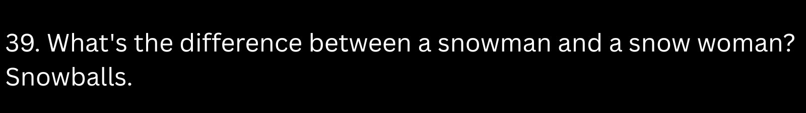 What's the difference between a snowman and a snow woman