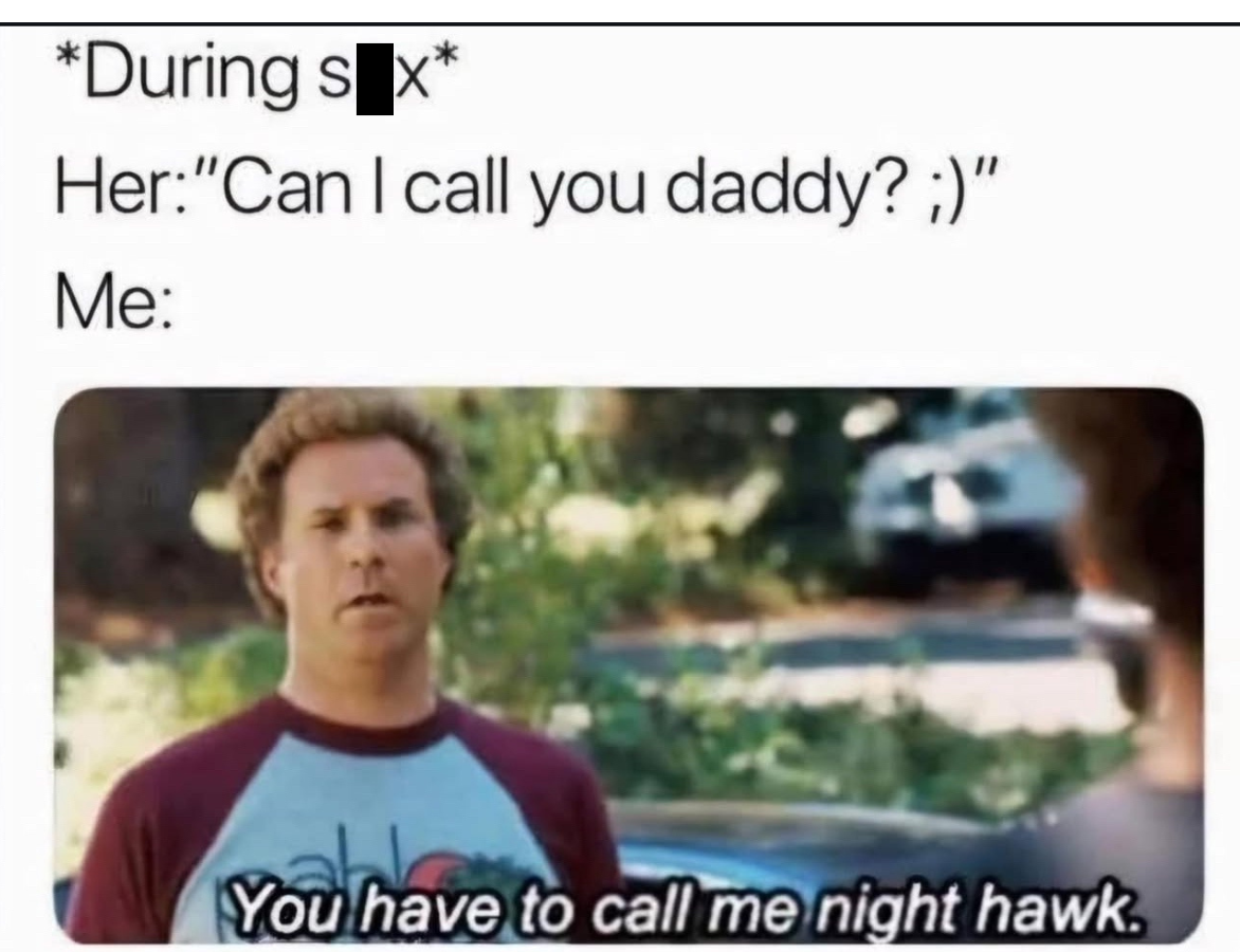 You have to call me night hawk