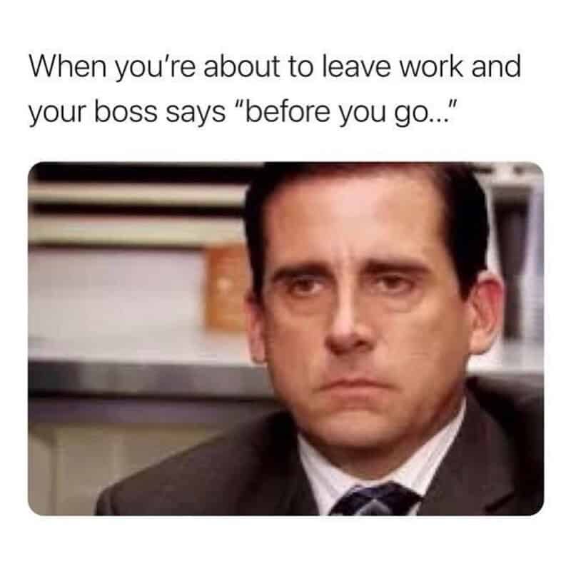 35 Relatable Work Memes That Capture the Essence of Office Banter 33 efore you go