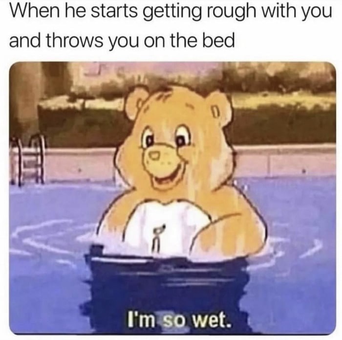 24 Girly Memes That Are Equal Parts Sass, Snacks, and Sin 23 when he starts getting rough