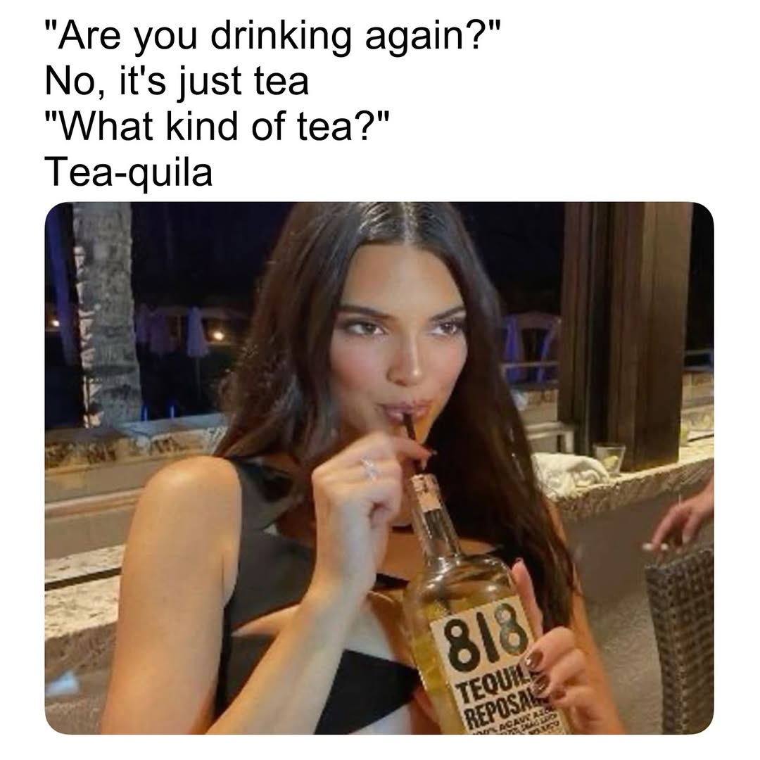 Inject These Top 30 Tequila Memes Into Your Blood Streams 29 Drinking tea