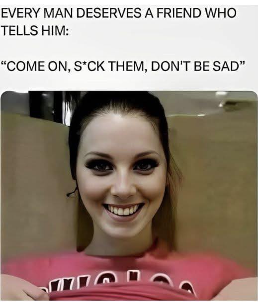 Every man deserves a friend