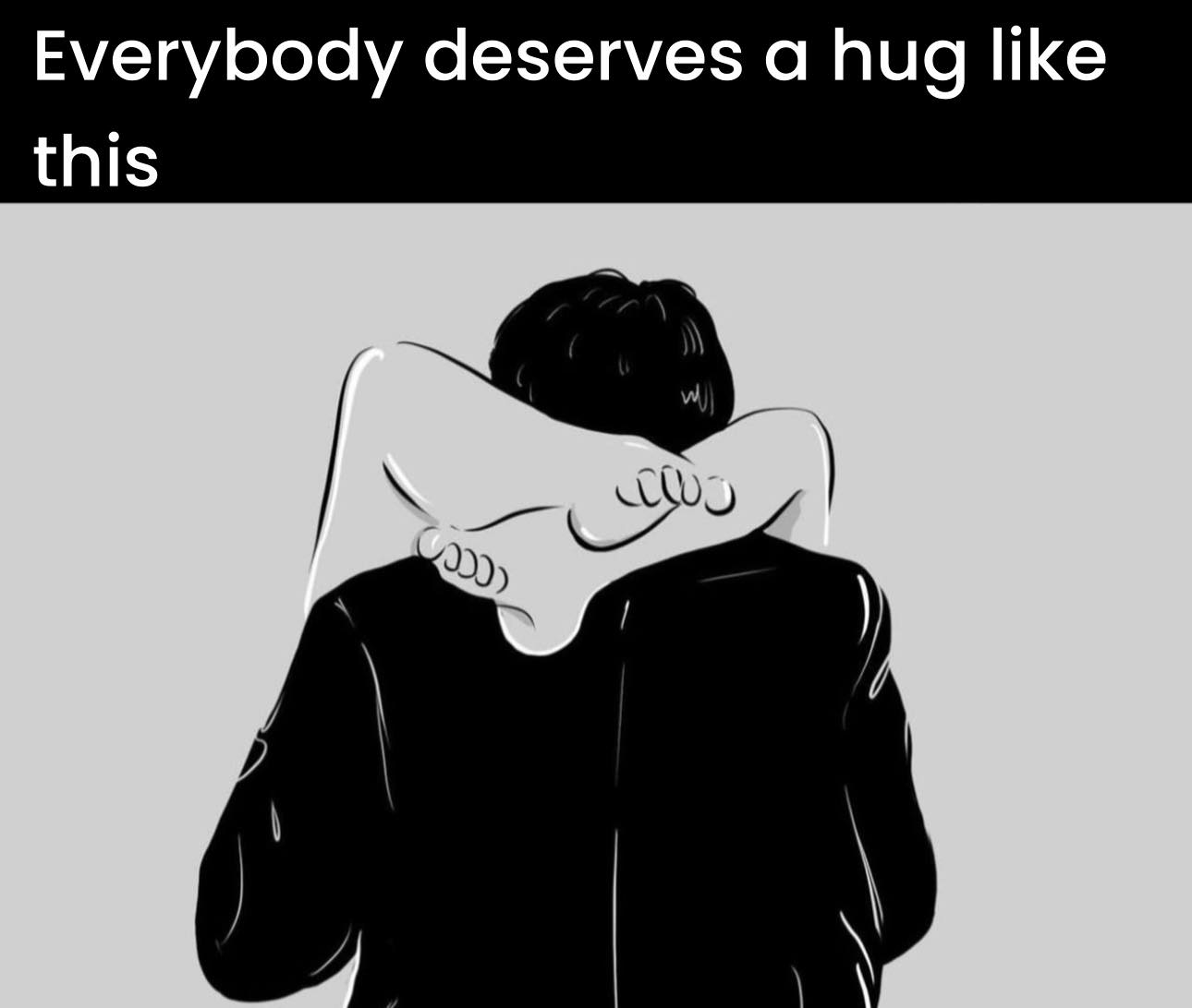 Everybody deserves a hug