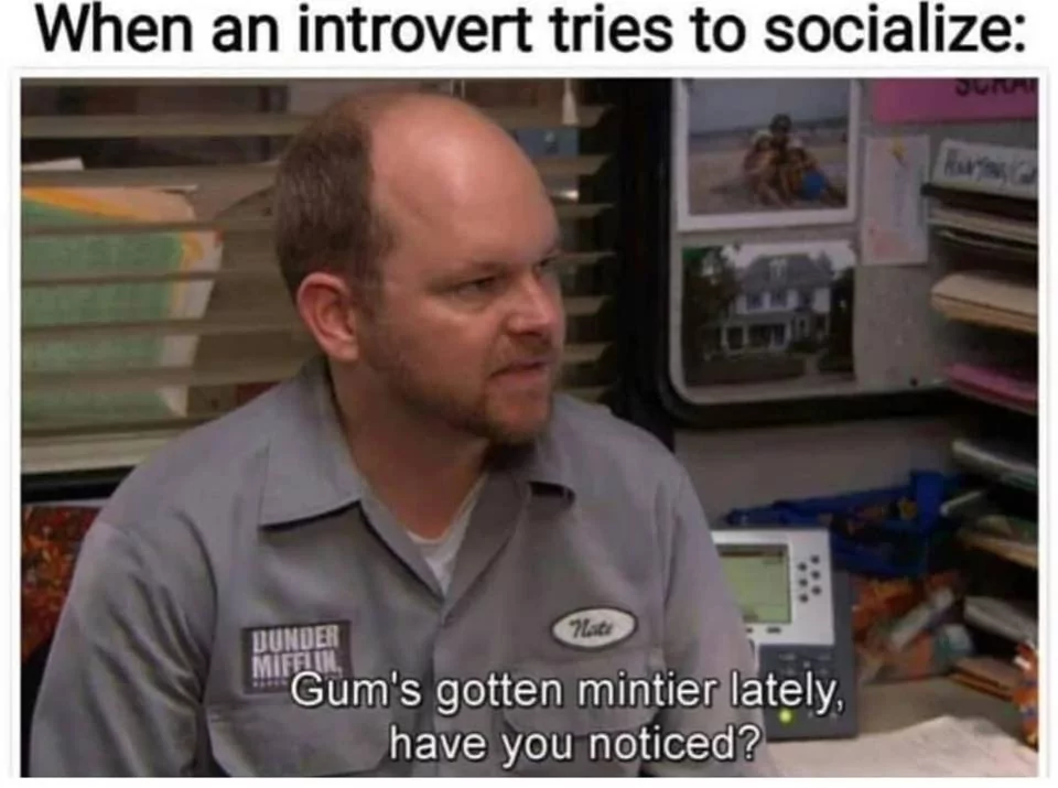Top 35 Introvert Memes That Every Introverted Soul Will Relate To 35 Gums gotten mintier