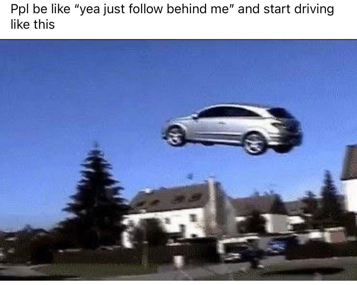 Just follow behind me