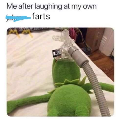 Me laughing at my own farts