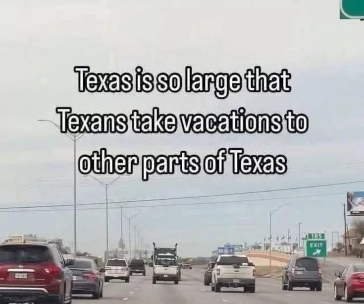 35 Hilarious Vacation Memes That Are Way Too Precise 36 Texas is so large