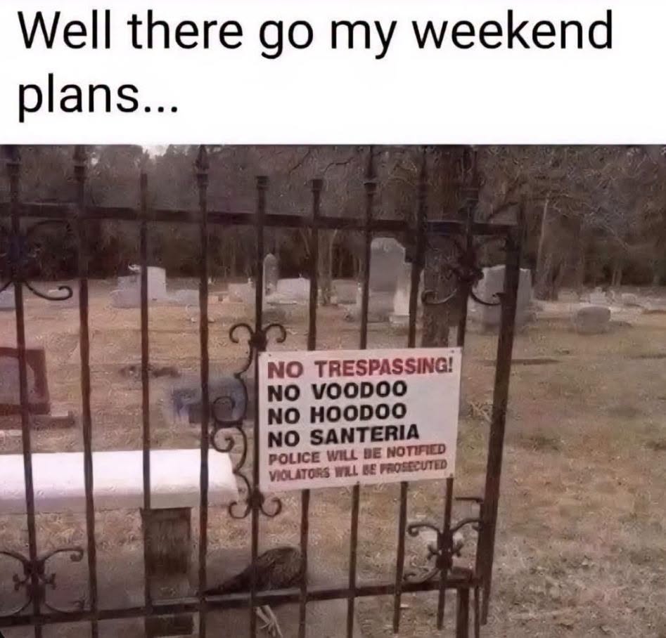 25 Mildly Dark Memes That Are Funny… and a Little Concerning 26 There go my weekend plan