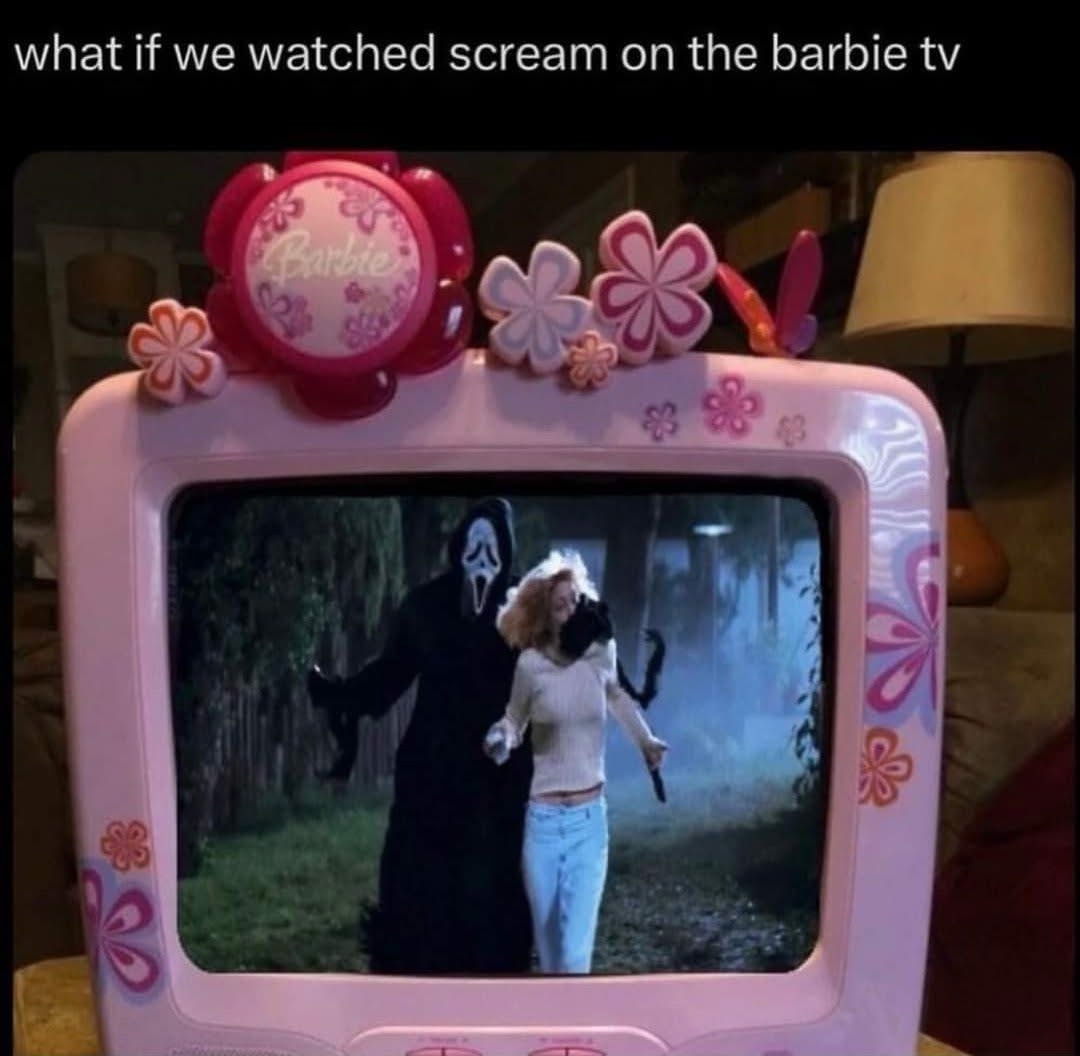 Watched scream on barbie
