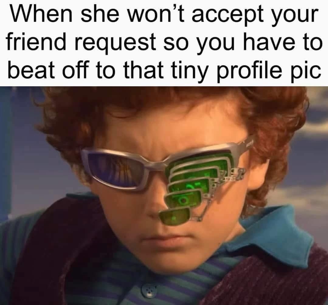 When she wont accept your friend request