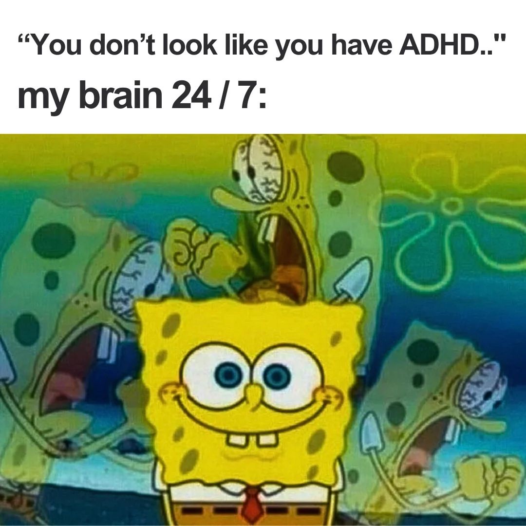 40 ADHD Memes: For When You Can't Focus On Anything Else 42 You dont look like you have adhd