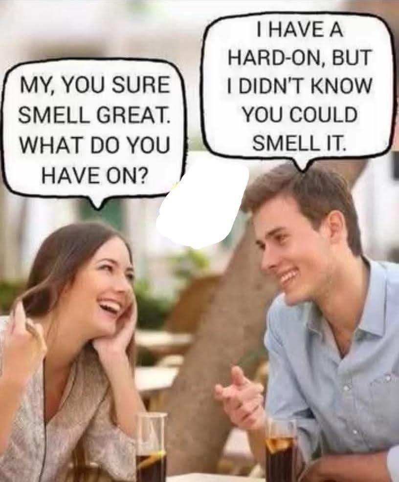 You sure smell great
