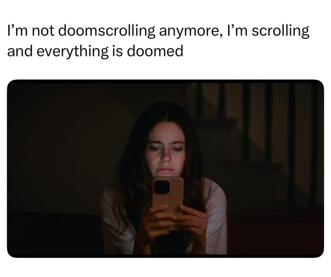 doomscrolling anymore