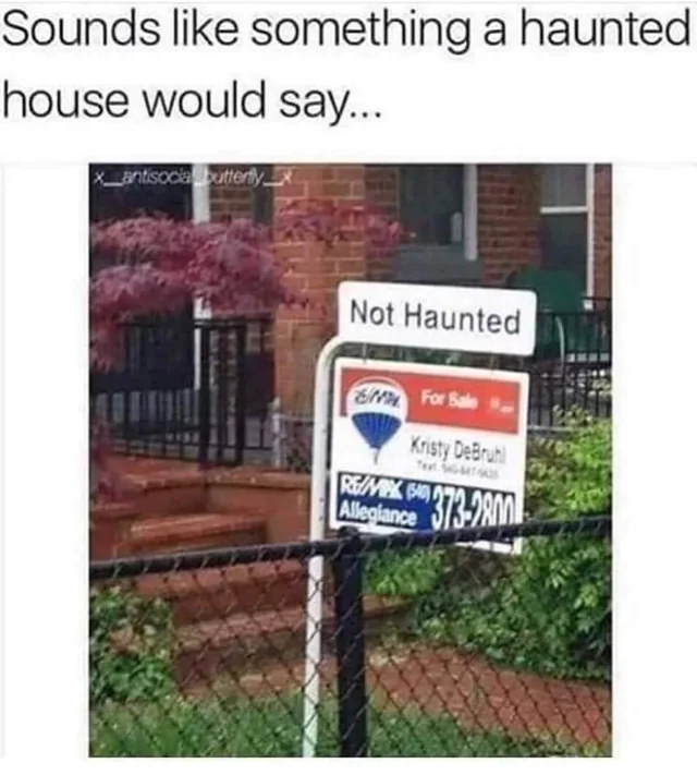 A haunted house would say