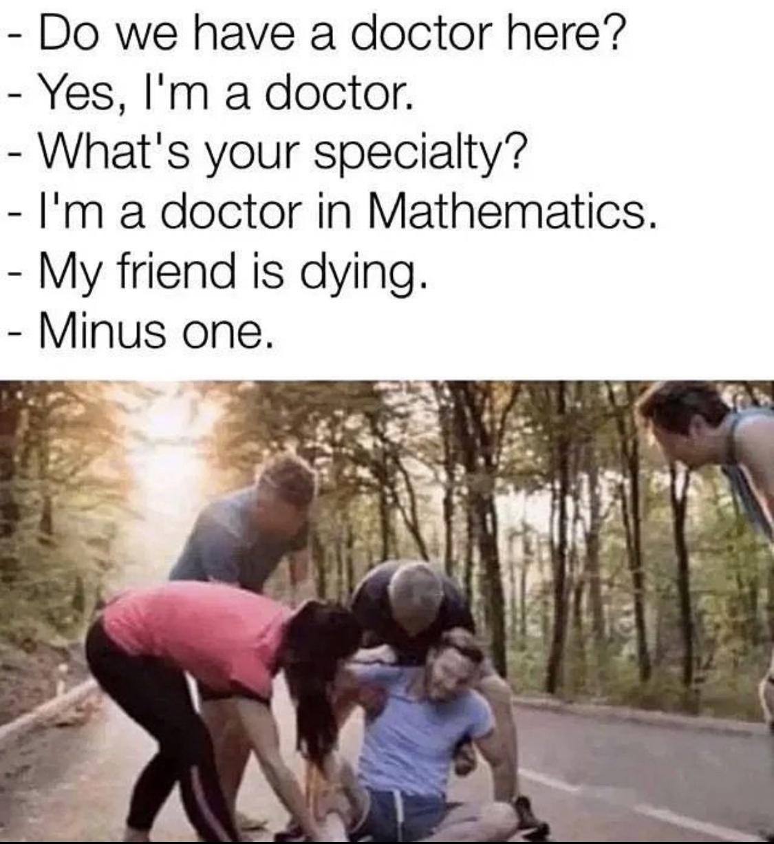 20 Memes So Random They Could Be a Deleted Scene from Reality 7 Do we have a doctor here