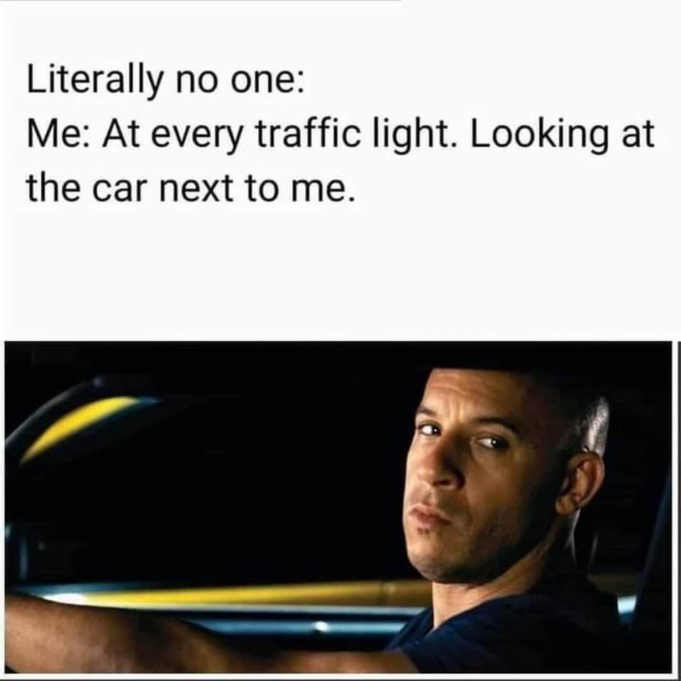 Me at every traffic light