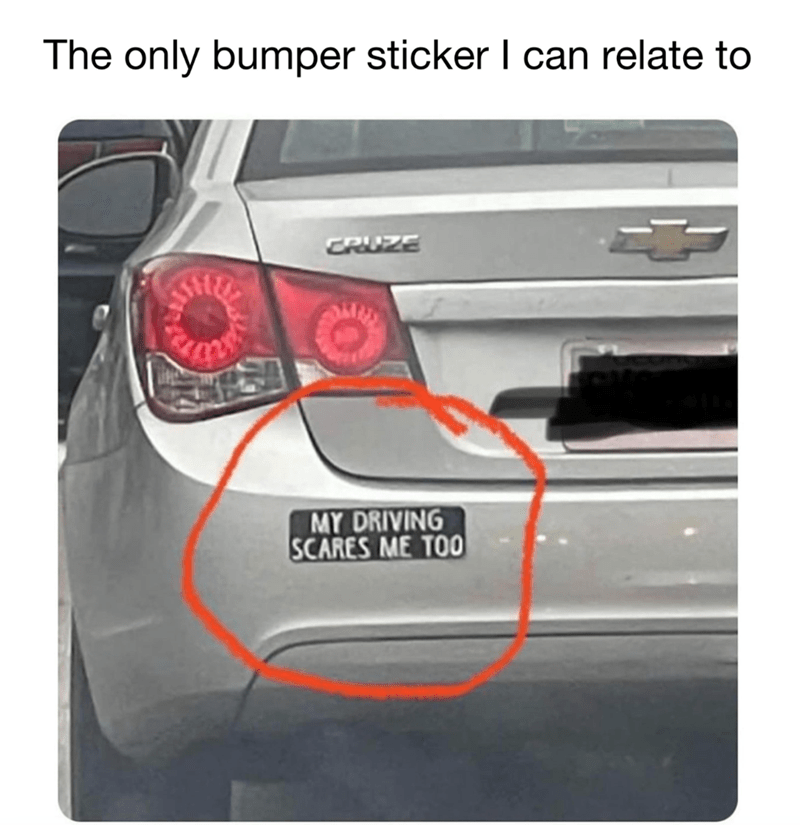 Only bumper sticker i can relate to